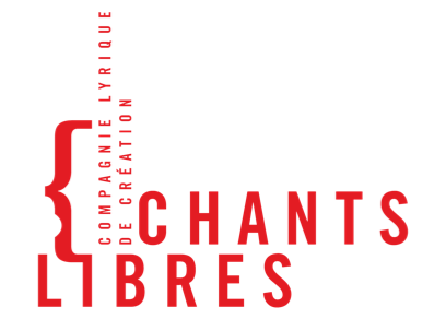CHANTS LIBRES, compagnie lyrique de création CHANTS LIBRES, compagnie lyrique de création